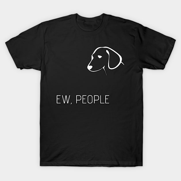 Ew, People Dog T-Shirt by Meanwhile Prints